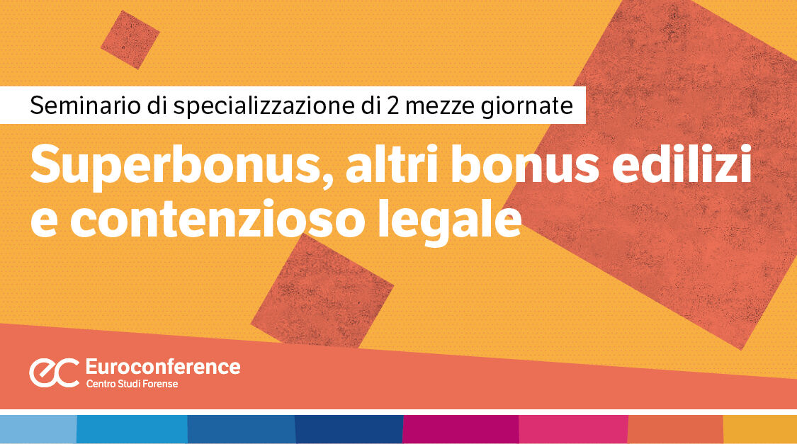 Immagine Superbonus, altri bonus edilizi e contenzioso legale | Euroconference